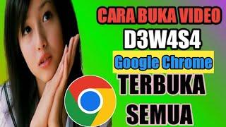 Cara Baru Buka Video D3w4s4 Terbuka Semua Lewat Chrome