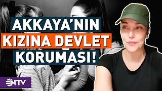 Deniz Akkayanın Kızı Devlet Korumasında  NTV