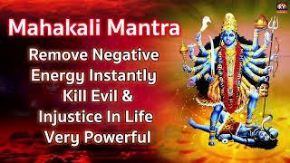 Om Kali Mahakali Mantra - Mahakali Mantra - to Remove Negative Energy - Kill Evil Injustice In Life