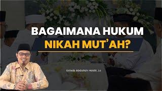 Bagaimana Hukum Nikah Mutah ?? Kawin Kontrak - Ustadz Abdullah Haidir Lc