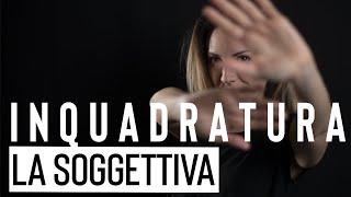 INQUADRATURA  La soggettiva