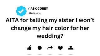 AITA for telling my sister I won’t change my hair color for her wedding?