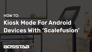 Setting Up Kiosk Mode On An Android Tablet Device With The Scalefusion Application