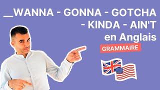 Wanna - Gonna - Gotcha - Kinda - Aint en Anglais