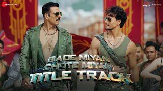 Bade Miyan Chote Miyan - Title Track  Akshay Kumar  Tiger Shroff  Vishal MishraAnirudhIrshad K