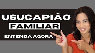 USUCAPIÃO FAMILIAR PRO FAMILIA