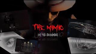 The Mimic in 40 Seconds Or less