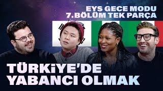 Türkiyede Yabancı Olmak  EYS Gece Modu 7. Bölüm