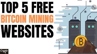 Mine Bitcoin for Free Top 5 Websites & Apps for Easy Earnings  5 Best Free Bitcoin Mining Sites