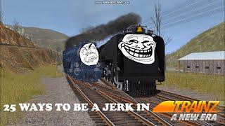 25 Ways to be a Jerk in Trainz A New Era