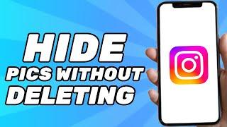 How to Hide Photos on Instagram Without Deleting Them 2024