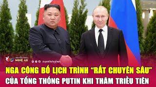 Nga công bố lịch trình “rất chuyên sâu” của Tổng thống Putin khi thăm Triều Tiên  Nghệ An TV