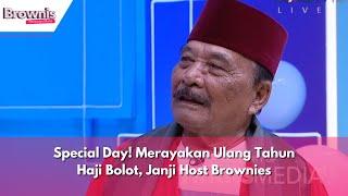 Special Day Merayakan Ulang Tahun Haji Bolot Janji Host Brownies  BROWNIS 050324 P1