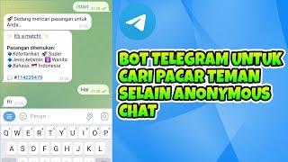 Bot Telegram Untuk Cari Pacar Jodoh Teman Selain Anonymous Chat