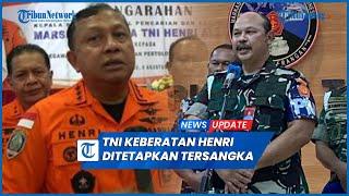 TNI Keberatan Kabasarnas Marsekal Madya Henri Jadi Tersangka KPK