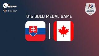 SLOVAKIA U16 - CANADA U16 - GOLD MEDAL GAME WJC 2024 Žilina