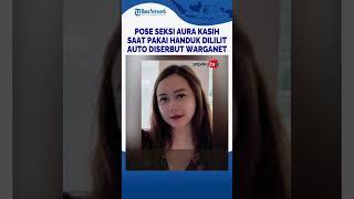 Pose Seksi Aura Kasih Saat Pakai Handuk Dililit Auto Diserbut Warganet