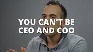 You Cant Be CEO and COO at the Same Time - Dan Roitman