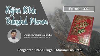 Kajian Kitab Bulughul Maram Eps. 002 - Pengantar Kitab Bulughul Maram Lanjutan