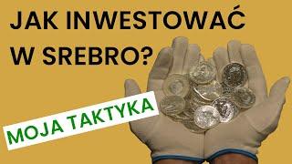 Jak inwestować w srebro? - MOJA TAKTYKA