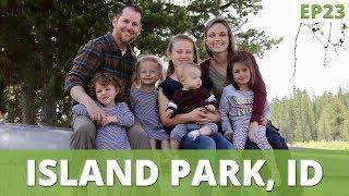 Island Park Idaho Family Vacation  EP 23