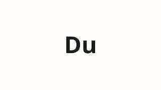 How to pronounce Du