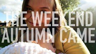 THE WEEKEND AUTUMN CAME - FAMILY WEEKEND VLOG  Charlotte Taylor