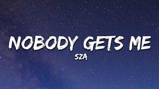 SZA - Nobody Gets Me Lyrics