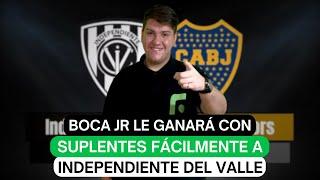 Boca JR le ganará con suplentes fácilmente a Independiente del Valle