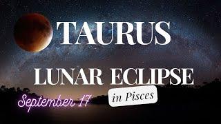 TAURUS  LUNAR ECLIPSE in Pisces  Energy & Tarot Reading Sept 17  #tarot #astrology #horoscope