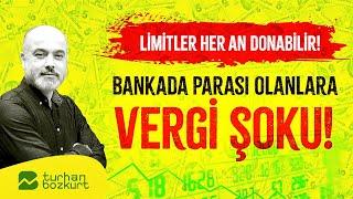 Bankada parası olanlara vergi şoku Limitler her an donabilir  Turhan Bozkurt
