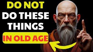 DONT SKIP - 11 MISTAKES YOU SHOULD NOT MAKE AT OLDER AGE  BUDDHIST TEACHINGS