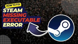 How To Fix Steam Missing Executable Error  Failed To Start Game