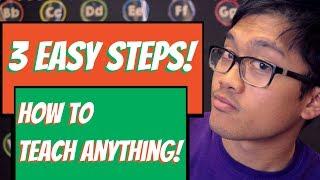 3 Easy Steps - How To Teach Anything
