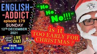 Too Early For Christmas?  English Addict LIVE CHAT and Learning  Sunday 12th December 2021