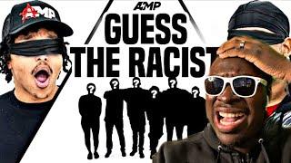 AMP GUESS THE RACIST REACTION