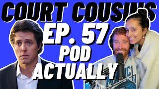 Court Cousins Episode 57 Pod Actually