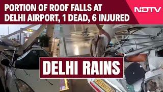 Delhi Rain News  Delhi Rains Delhi Airport Terminal 1 Roof Collapses 1 Dead 5 Injured