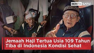 Jemaah Haji Tertua Usia 109 Tahun Tiba di Indonesia Kondisi Sehat  Beritasatu