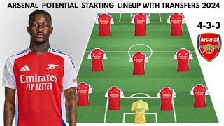 ARSENAL 4-3-3  Potential Starting lineup with transfers  Confirmed transfers summer 2024