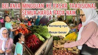 MARKILES DI PASAR TRADISIONAL  DAPAT APA AJA YA  BELANJA MINGGUAN  SEMUA HARGA PADA NAIK