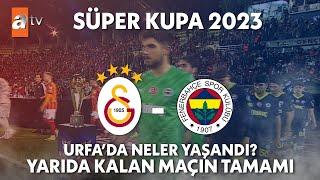 Galatasaray - Fenerbahçe Süper Kupa Final Maçı Maç Yarıda Kaldı  Süper Kupa 2023