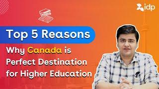 Top 5 Reasons to Choose Canada for Higher Education  IDP India - Study Abroad Expert