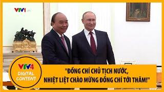 Tổng thống Putin Chúng tôi nhớ lịch sử và rất quý trọng mối quan hệ giữa hai nước Việt - Nga  VTV4