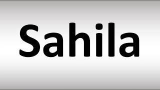 How to Pronounce Sahila