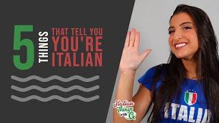 You Know Youre Italian If You Do These 5 Things