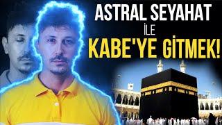 ASTRAL SEYAHAT YAPARAK KABE YE GİTMEK TAYYİ MEKAN GİZEMİ