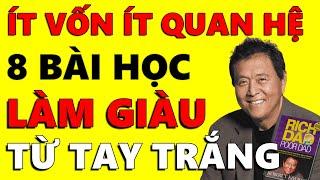 ÍT TIỀN ÍT QUAN HỆ vẫn Giàu nhờ 8 Bài Học LÀM GIÀU TỪ TAY TRẮNG - Robert Kiyosaki