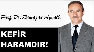 Kefir haramdır - Ramazan Ayvallı