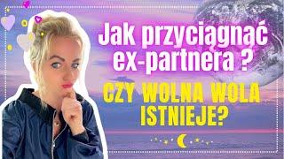 Jak przyciągnąć EX-partnera  I co z tą naszą WOLNĄ WOLĄ?